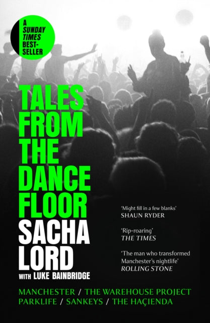 Tales from the Dancefloor : Manchester / the Warehouse Project / Parklife / Sankeys / the HacIenda