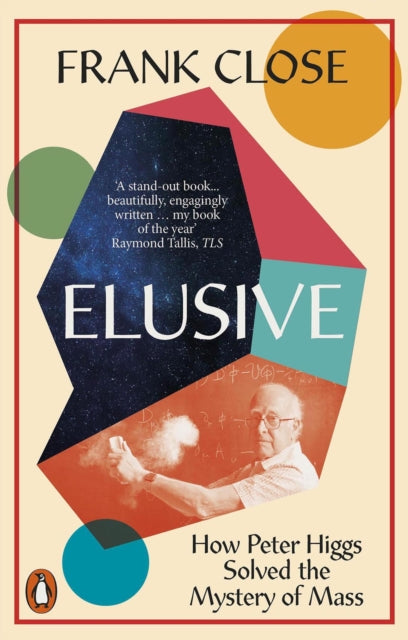 Elusive : How Peter Higgs Solved the Mystery of Mass
