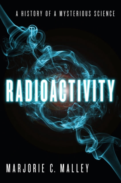Radioactivity : A History of a Mysterious Science