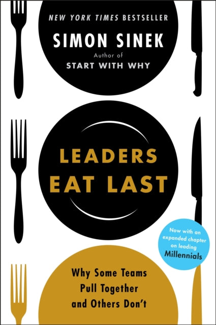 Leaders Eat Last : Why Some Teams Pull Together and Others Don't&nbsp;