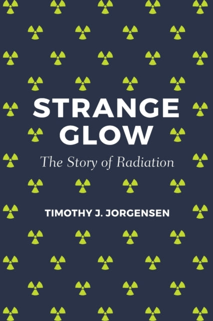 Strange Glow : The Story of Radiation