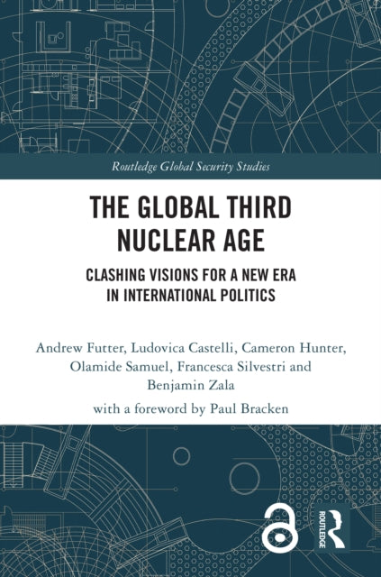 The Global Third Nuclear Age : Clashing Visions for a New Era in International Politics