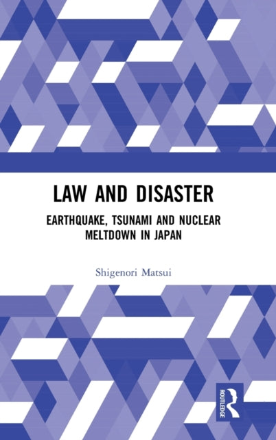 Law and Disaster : Earthquake, Tsunami and Nuclear Meltdown in Japan