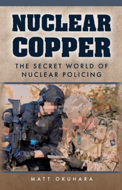 Nuclear Copper : The Secret World of Nuclear Policing