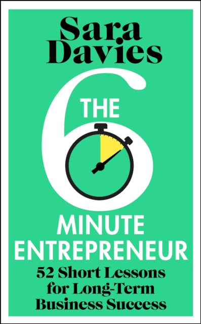 The Six-Minute Entrepreneur : 52 Short Lessons for Long-Term Business Success