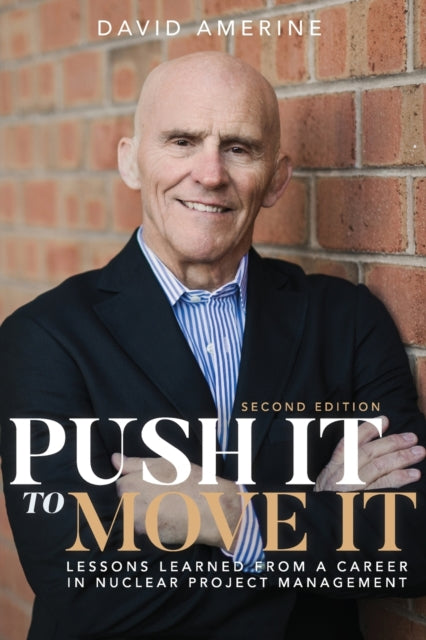 Push It to Move It : Lessons Learned from a Career in Nuclear Project Management