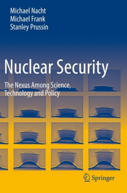 Nuclear Security : The Nexus Among Science, Technology and Policy