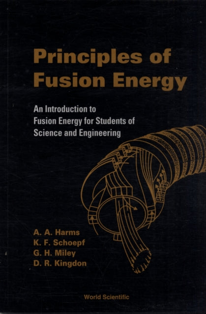 Principles Of Fusion Energy: An Introduction To Fusion Energy For Students Of Science And Engineering